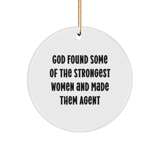 Agent Gifts from God - Funny Circle Ornament, 'God Found Some Of The Strongest Women And Made Them Agent' Quote - Christmas Unique Agent Agent Gifts for Agent, Men, Women, Friends, Coworkers, Family - Image 1