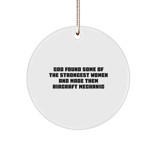 Funny Aircraft Mechanic Christmas Unique Gifts from Women - Inspirational Circle Ornament for Friends and Family - 'God Found Some Of The Strongest Women And Made Them Aircraft Mechanic' - Image 1