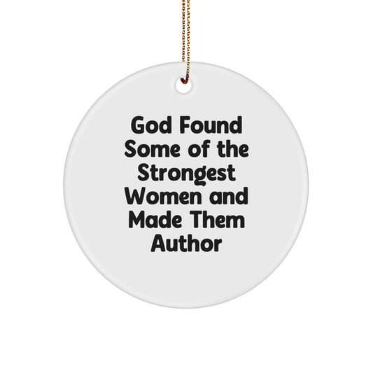 Author Gifts from Men, Gifts for Author, Funny Quote Circle Ornament, Christmas Unique Author Decor, God Found Some Of The Strongest Women And Made Them Author - Image 1