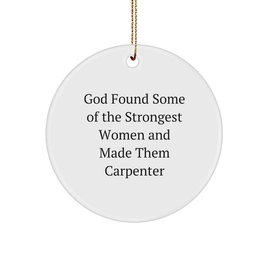 Carpenter Gifts from Men - Funny Circle Ornament for Christmas, 'God Found Some Of The Strongest Women And Made Them Carpenter' Quote, Ideal Gifts for Women, Friends, or Family - Image 1