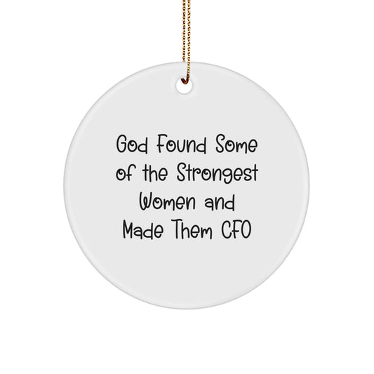 Funny CFO Gifts from Friends or Family, 'God Found Some Of The Strongest Women And Made Them CFO' Circle Ornament for Christmas - Image 1