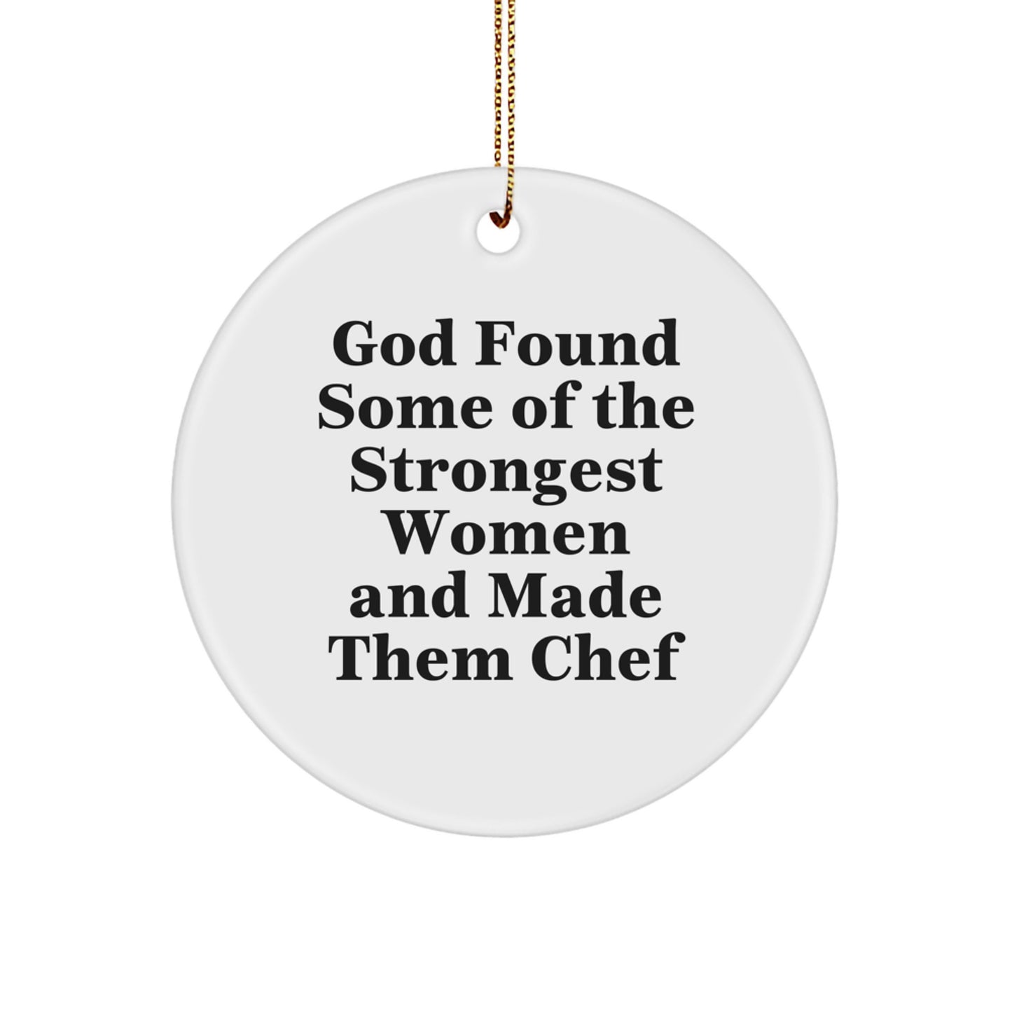 Funny Chef Gifts from Women to Men - God Found Some Of The Strongest Women And Made Them Chef Christmas Circle Ornament for Chef Lover - Image 1