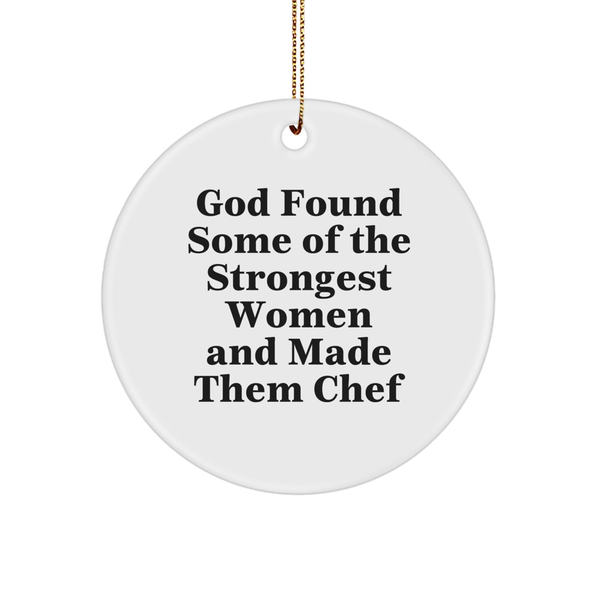 Funny Chef Gifts from Women to Men - God Found Some Of The Strongest Women And Made Them Chef Christmas Circle Ornament for Chef Lover - Image 1