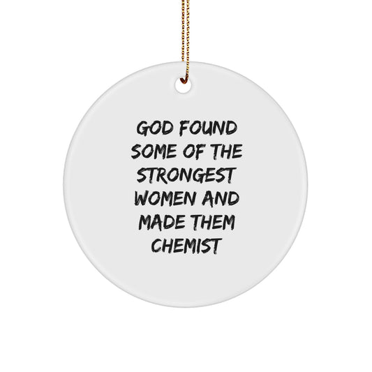 Funny Chemist Gifts from Women to Men, Inspirational Circle Ornament for Christmas, God Found Some Of The Strongest Women And Made Them Chemist Quote - Image 1