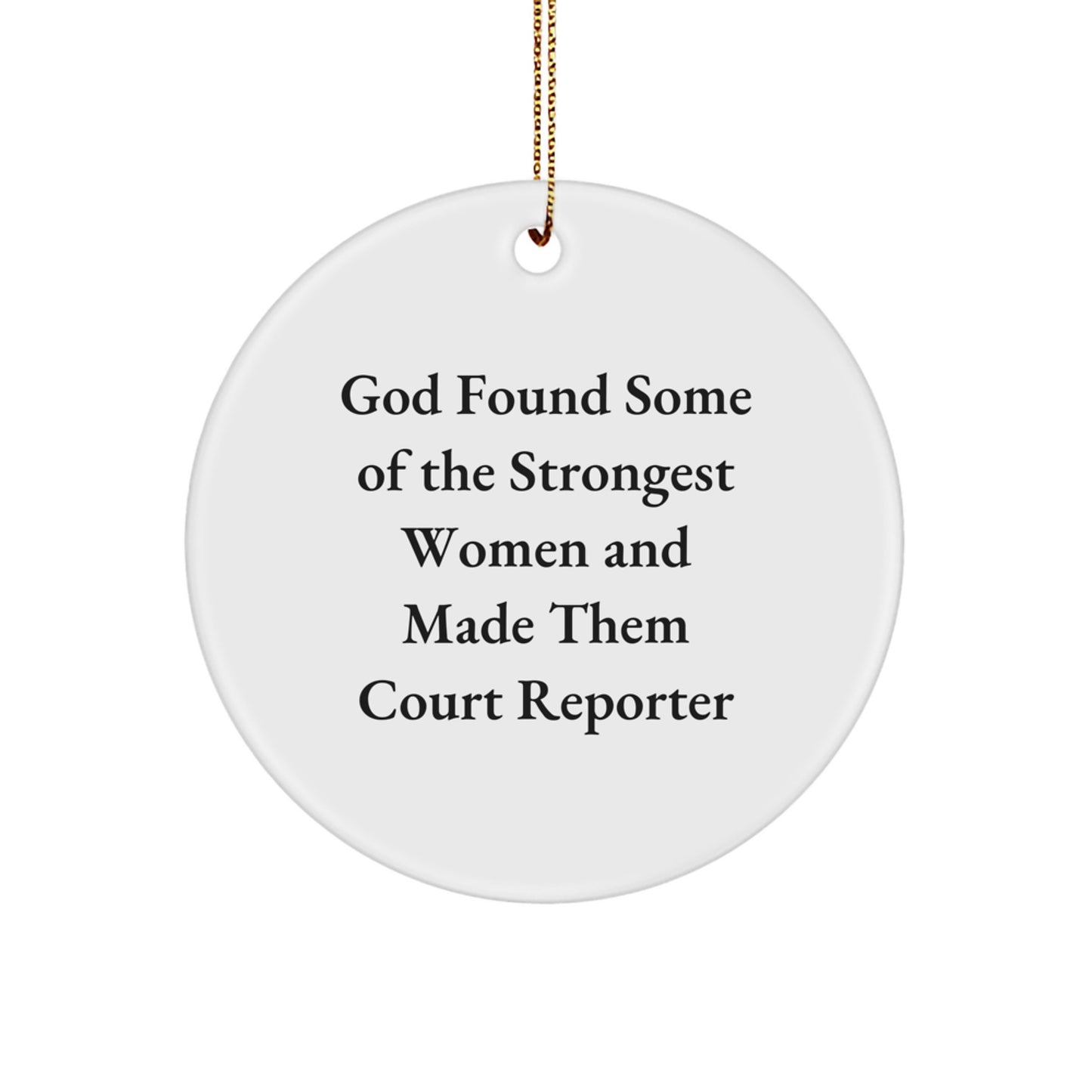 Funny Court Reporter Gifts from Friends for Court Reporters - 'God Found Some Of The Strongest Women And Made Them Court Reporter' Circle Ornament, Christmas Unique Finds - Image 1