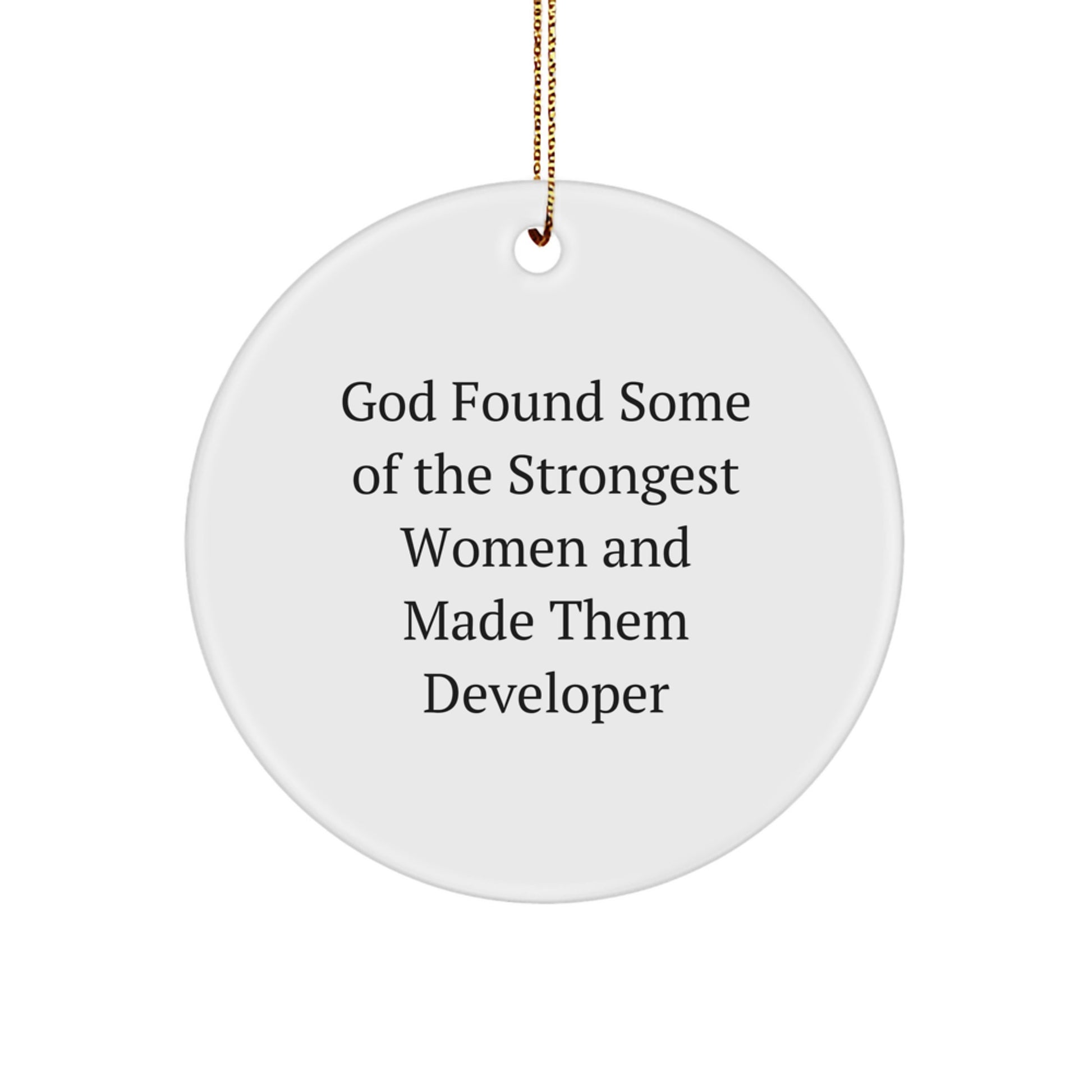 Funny Developer Gifts from Friends, Women or Family - 'God Found Some Of The Strongest Women And Made Them Developer' Circle Ornament for Christmas - Image 1