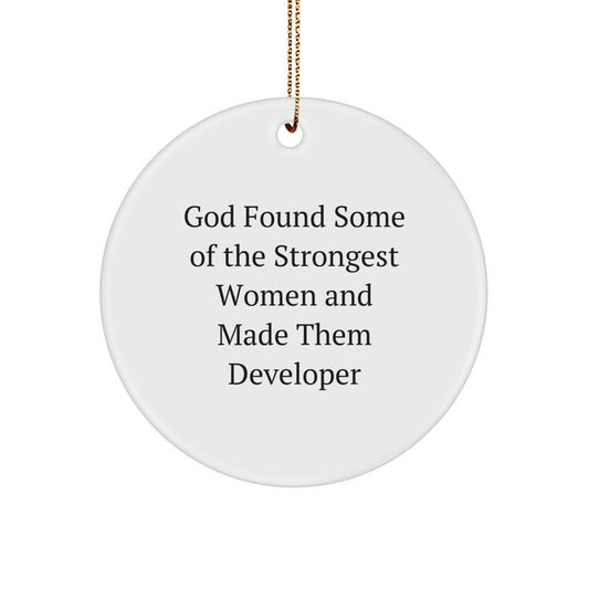 Funny Developer Gifts from Friends, Women or Family - 'God Found Some Of The Strongest Women And Made Them Developer' Circle Ornament for Christmas - Image 1
