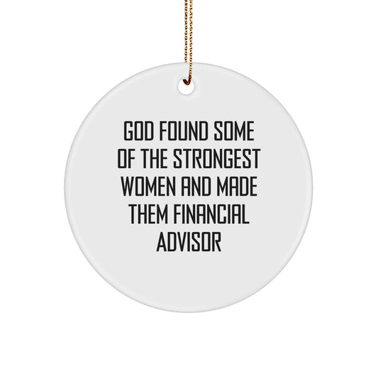 Financial Advisor Gifts from Friends, Funny Circle Ornament with 'God Found Some Of The Strongest Women And Made Them Financial Advisor' Quote, Christmas Unique Gifts for Her - Image 1