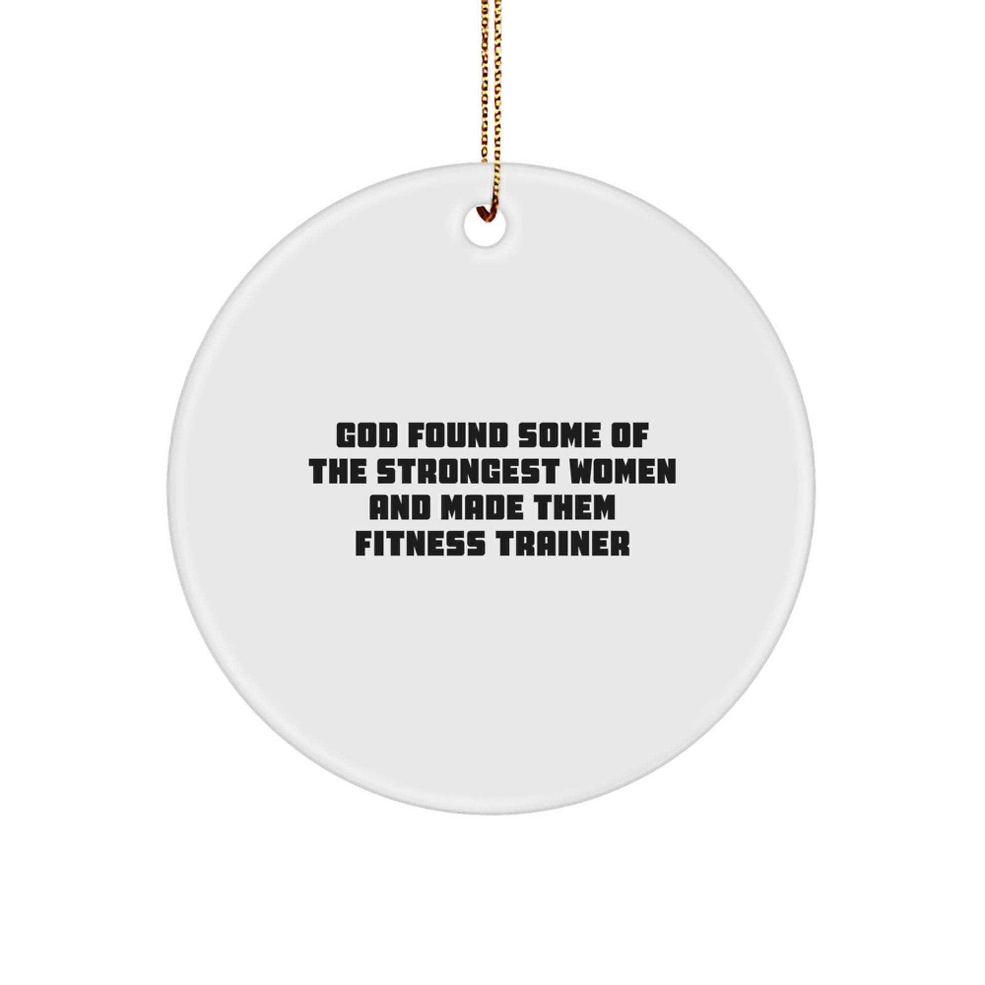 Funny Fitness Trainer Gifts for Christmas - 'God Found Some Of The Strongest Women' Circle Ornament from Friends to Family - Image 1