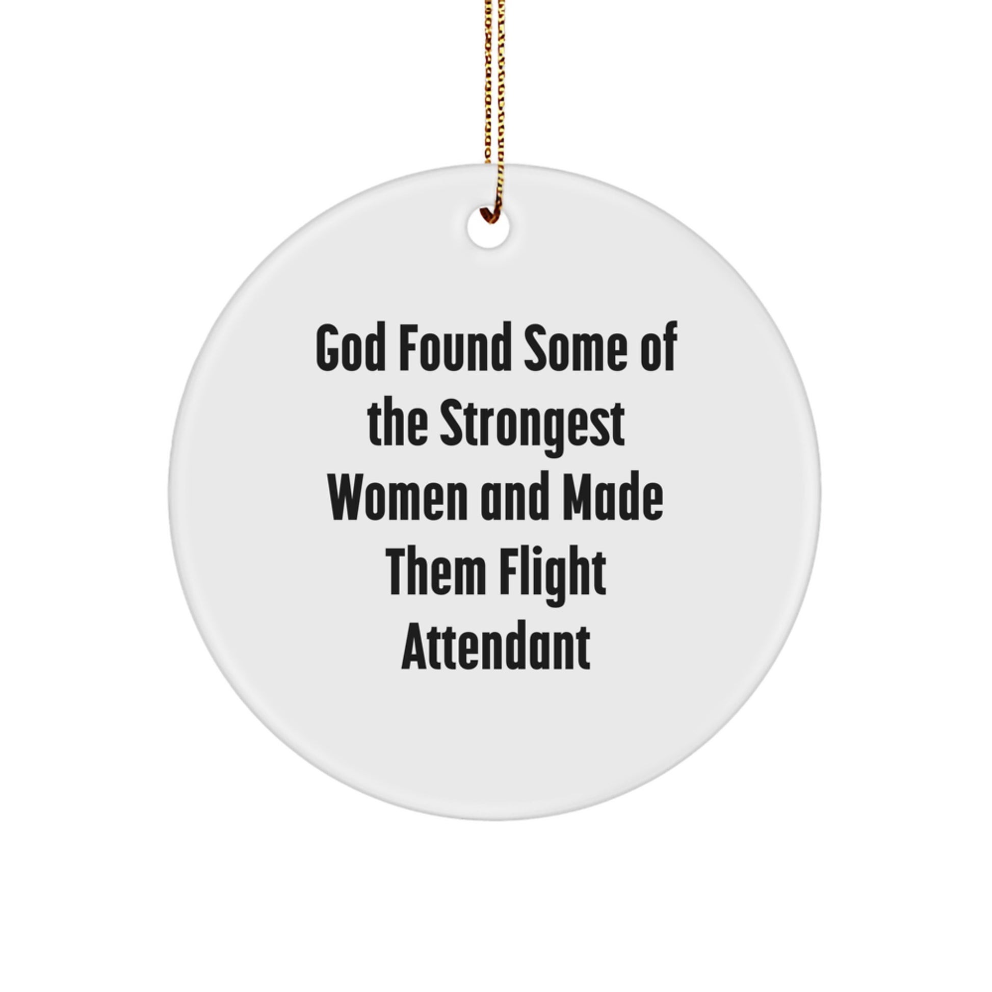 Flight Attendant Gifts from Men - Inspirational Circle Ornament for Christmas, 'God Found Some Of The Strongest Women And Made Them Flight Attendant', Unique Gifts for Flight Attendants - Image 1