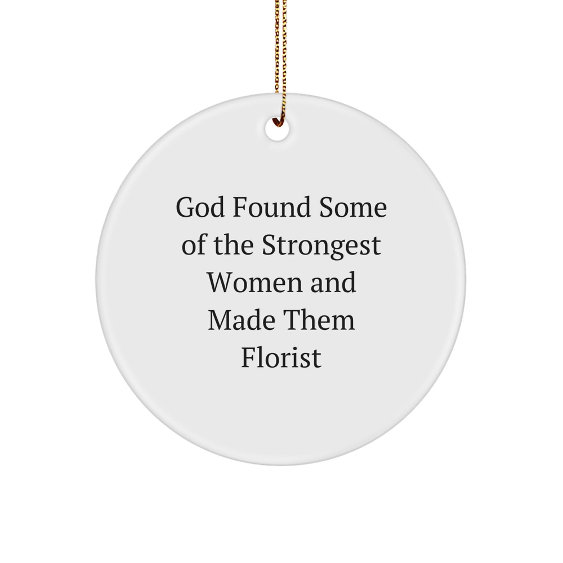 Funny Florist Gifts, Circle Ornament with Inspirational Quote, Gifts from Women for Florist, Christmas Unique Gifts - Image 1