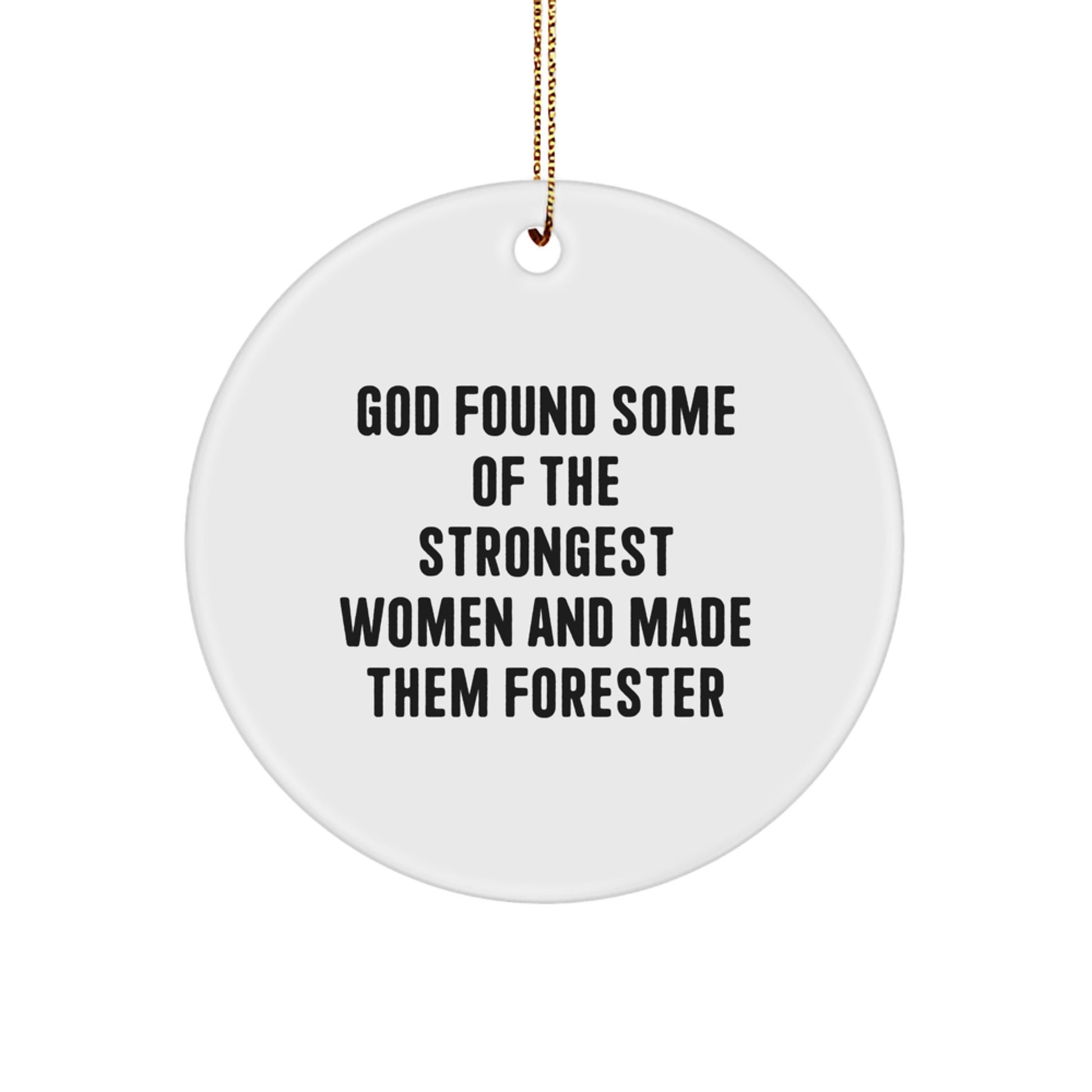 Funny Forester Gifts from God Found Some Of The Strongest Women And Made Them Forester Circle Ornament for Christmas - Image 1