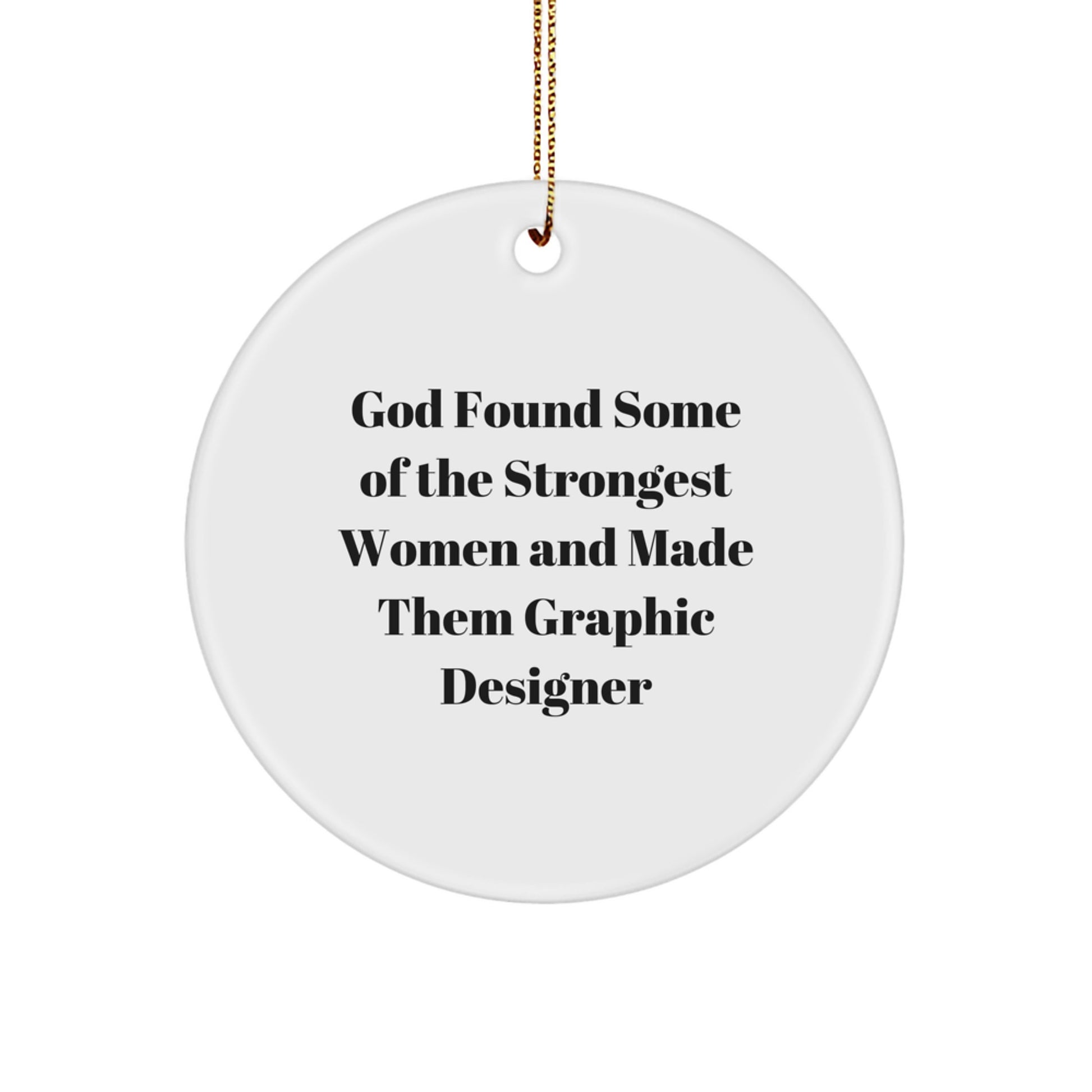 Funny Graphic Designer Gifts, Circle Ornaments with Inspirational Quote 'God Found Some Of The Strongest Women And Made Them Graphic Designer' for Christmas - Image 1