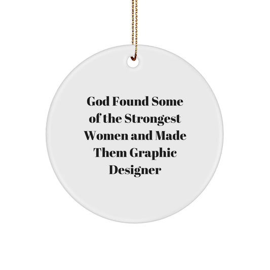 Funny Graphic Designer Gifts, Circle Ornaments with Inspirational Quote 'God Found Some Of The Strongest Women And Made Them Graphic Designer' for Christmas - Image 1