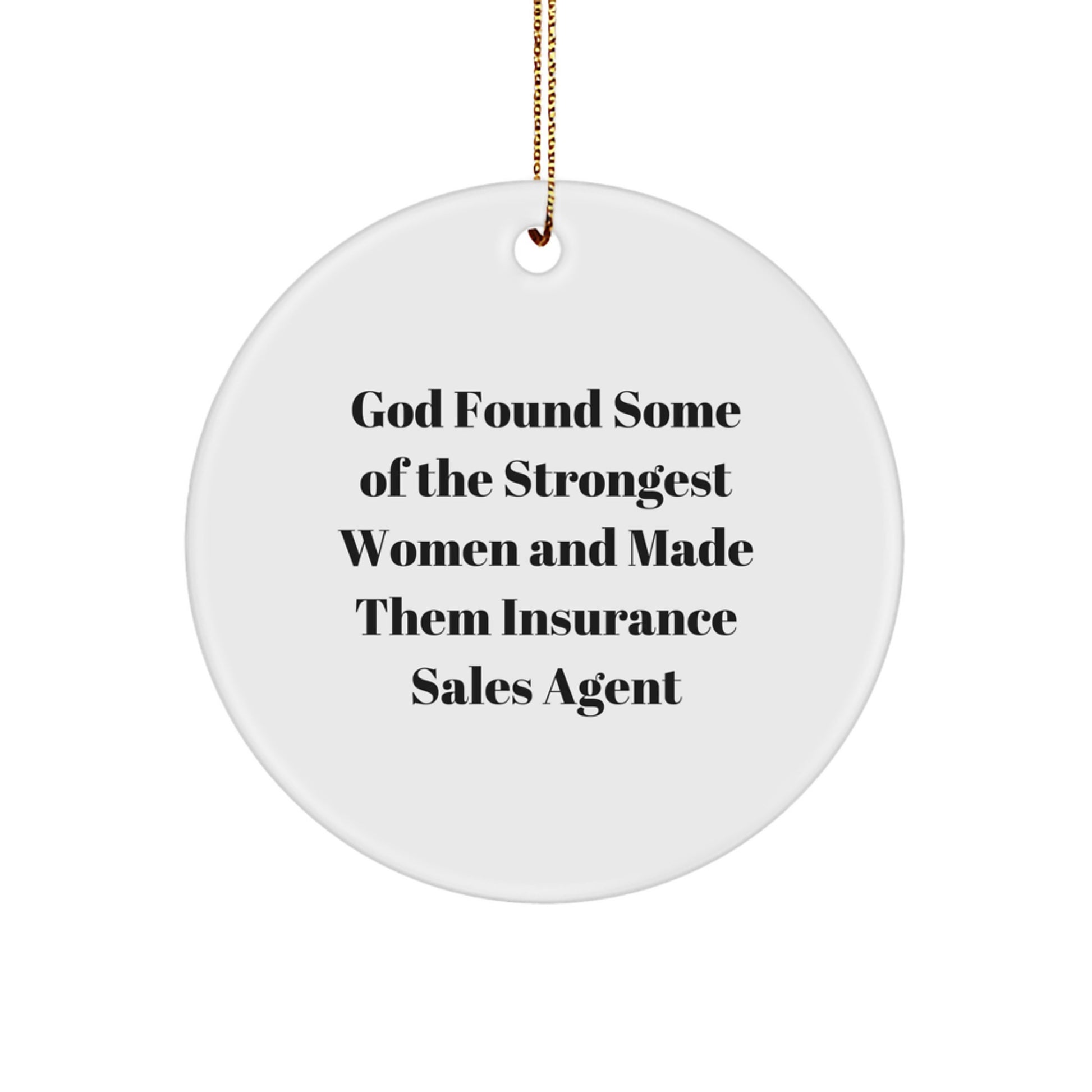 Funny Inspirational Gifts for Insurance Sales Agent Women, Circle Ornament Quote: God Found Some Of The Strongest Women And Made Them Insurance Sales Agent, Christmas Decorations - Image 1