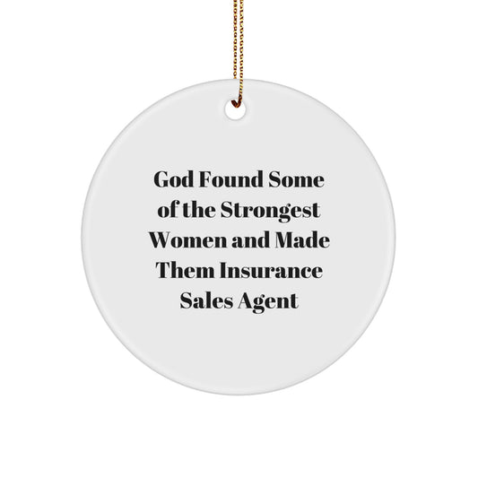 Funny Inspirational Gifts for Insurance Sales Agent Women, Circle Ornament Quote: God Found Some Of The Strongest Women And Made Them Insurance Sales Agent, Christmas Decorations - Image 1