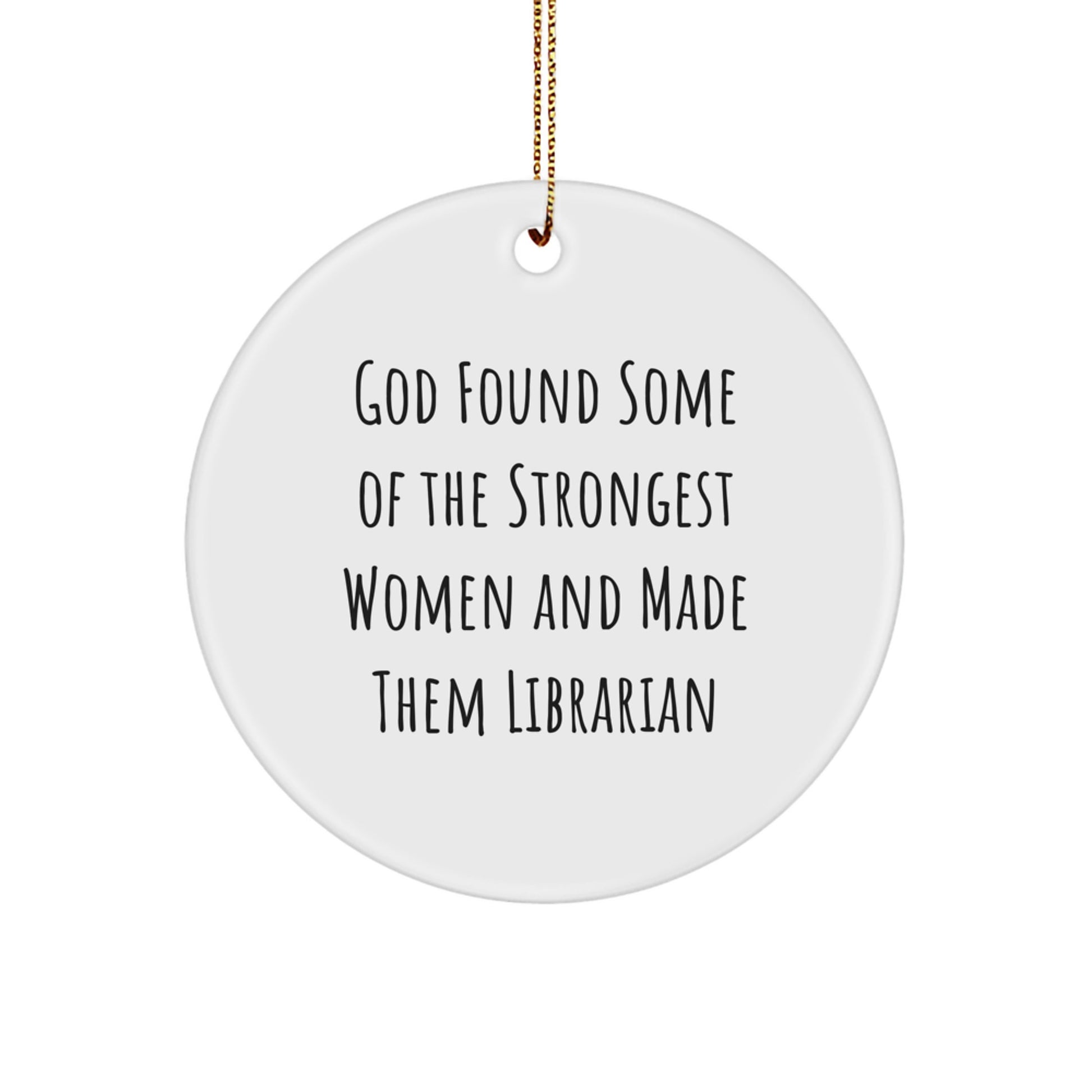 Funny Librarian Gifts for Friends, 'God Found Some Of The Strongest Women And Made Them Librarian' Christmas Unique Circle Ornament, Handcrafted MDF Wood - Image 1