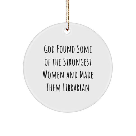 Funny Librarian Gifts for Friends, 'God Found Some Of The Strongest Women And Made Them Librarian' Christmas Unique Circle Ornament, Handcrafted MDF Wood - Image 1