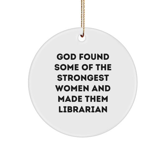 Funny Librarian Gifts for Women, Circle Ornament, 'God Found Some Of The Strongest Women And Made Them Librarian', Christmas Unique Gifts from Friends - Image 1