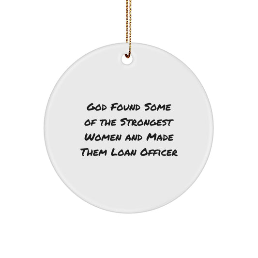 Funny Inspirational Gifts for Loan Officer - 'God Found Some Of The Strongest Women And Made Them Loan Officer' Quote Circle Ornament - Image 1