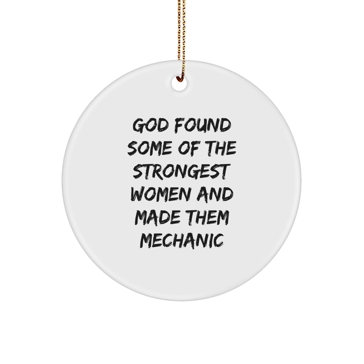 Funny Mechanic Gifts from Men for Women Mechanic Friends Christmas Unique Gifts with Circle Ornament, God Found Some Of The Strongest Women And Made Them Mechanic - Image 1
