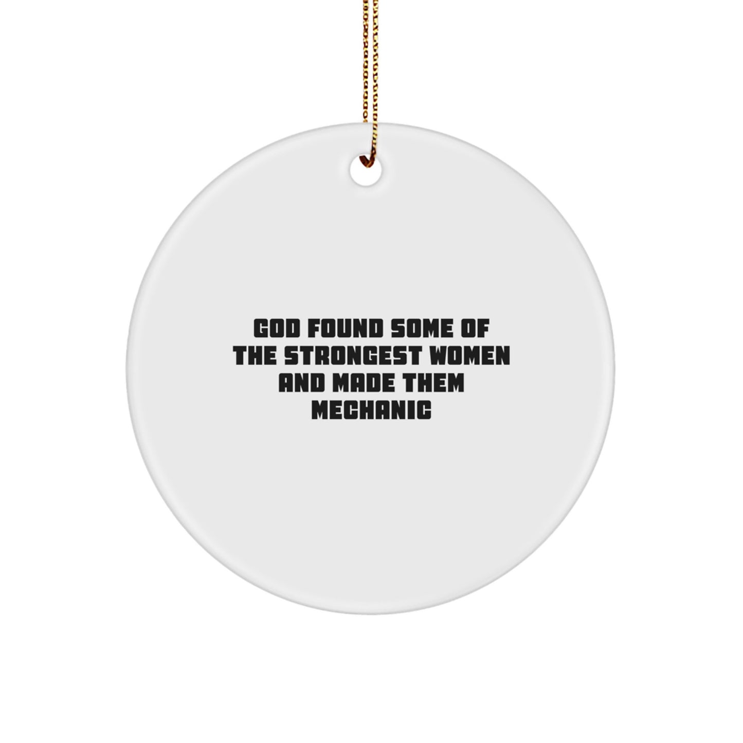 Funny Mechanic Gifts for Women, Circle Ornament Inspired by 'God Found Some Of The Strongest Women And Made Them Mechanic' - Christmas Unique Mechanic Ornaments for Mechanic Lovers - Image 1