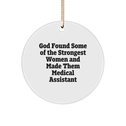 Funny Medical Assistant Christmas Unique Gifts from Women to Medical Assistant Friend - God Found Some Of The Strongest Women And Made Them Medical Assistant Circle Ornament - Image 1