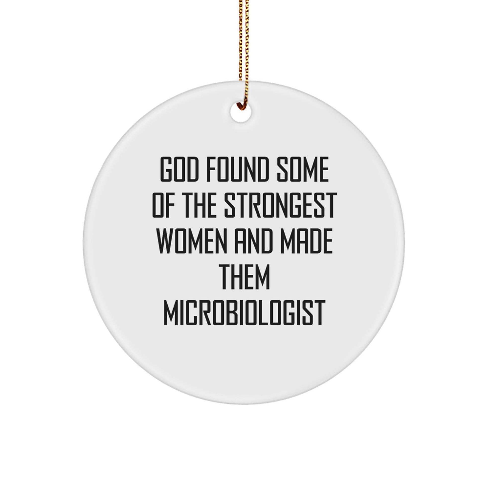 Funny Microbiologist Gifts from Men to Women - 'God Found Some Of The Strongest Women And Made Them Microbiologist' Christmas Unique Circle Ornament - Image 1