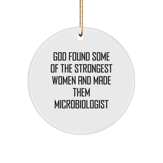 Funny Microbiologist Gifts from Men to Women - 'God Found Some Of The Strongest Women And Made Them Microbiologist' Christmas Unique Circle Ornament - Image 1