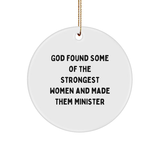 Funny Minister Gifts from Friends and Family - Circle Ornament, God Found Some Of The Strongest Women And Made Them Minister Quote, White Color, Christmas Unique Gifts - Image 1