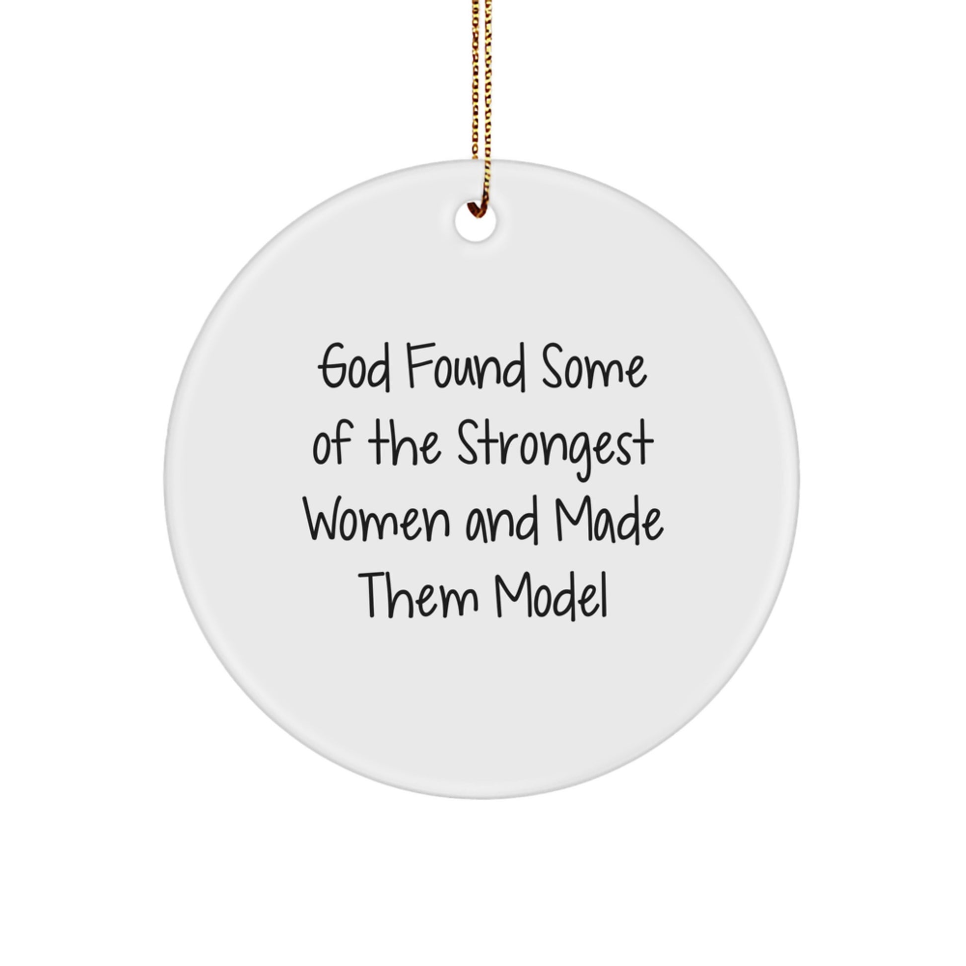 Funny Inspirational Model Gifts from Women, Christmas Unique Circle Ornament, God Found Some Of The Strongest Women And Made Them Model - Image 1