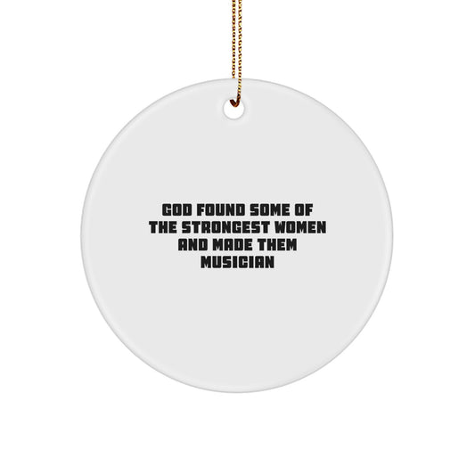 Funny Musician Gifts from Friends, 'God Found Some Of The Strongest Women And Made Them Musician', Circle Ornament for Christmas - Image 1