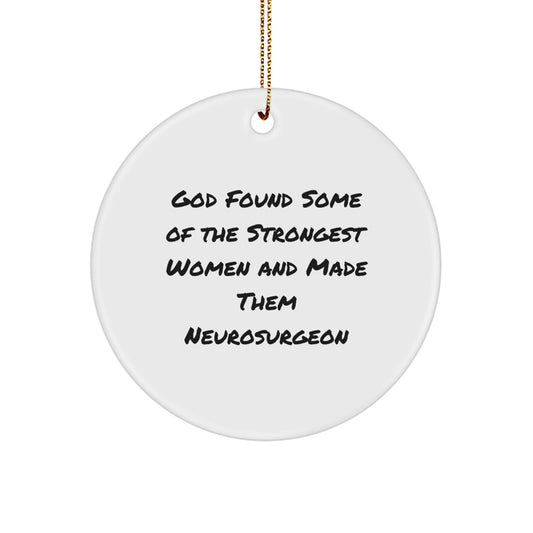 Inspiring Gifts for Neurosurgeons from Friends and Family, 'God Found Some Of The Strongest Women And Made Them Neurosurgeon' Christmas Unique Ornaments - Image 1