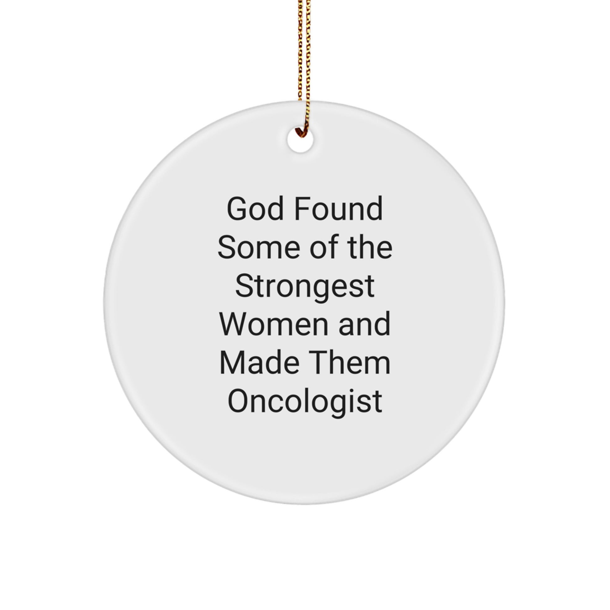 Funny Oncologist Gifts from Women, Inspirational Circle Ornaments for Christmas Unique Gifts, God Found Some Of The Strongest Women And Made Them Oncologist Quote - Image 1