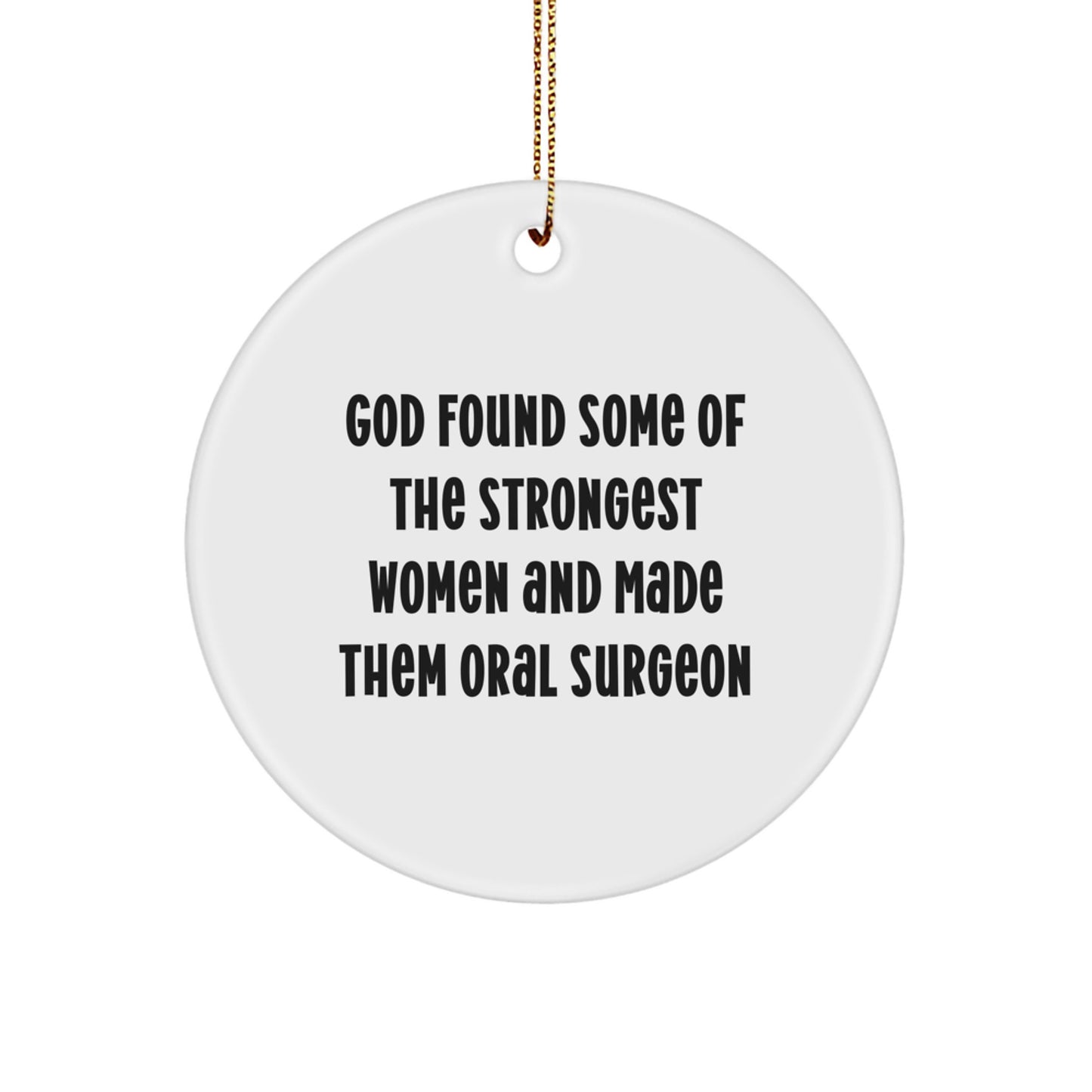 Funny Oral Surgeon Gifts Circle Ornament, 'God Found Some Of The Strongest Women And Made Them Oral Surgeon' Gifts from Friends to Oral Surgeon Men Women Coworkers Family - Image 1