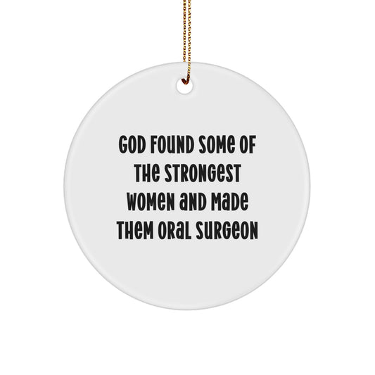 Funny Oral Surgeon Gifts Circle Ornament, 'God Found Some Of The Strongest Women And Made Them Oral Surgeon' Gifts from Friends to Oral Surgeon Men Women Coworkers Family - Image 1