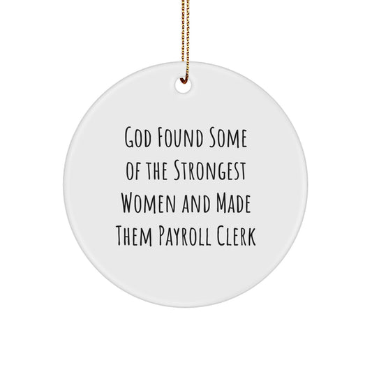 Funny Payroll Clerk Gifts from Men, Women, Friends, Coworkers, Family for Christmas Unique Circle Ornament, 'God Found Some Of The Strongest Women And Made Them Payroll Clerk' Quote - Image 1