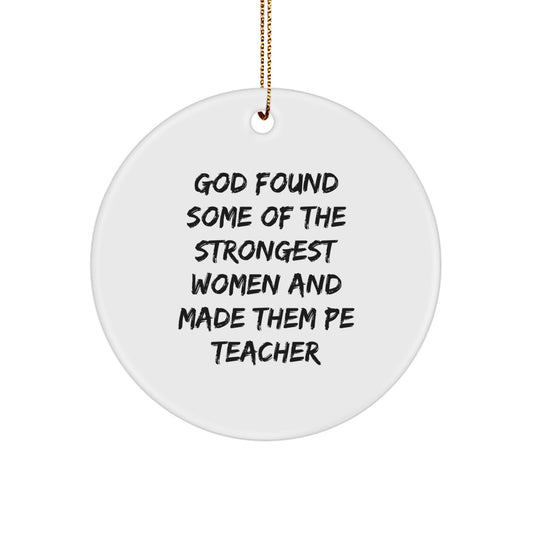 Funny PE Teacher Gifts from Friends, Circle Ornament with Inspirational 'God Found Some Of The Strongest Women And Made Them Pe Teachers' Quote for Christmas Unique Gifts - Image 1