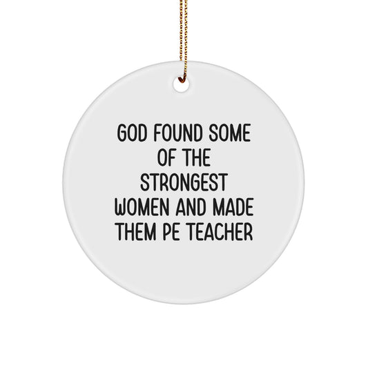 Funny PE Teacher Gifts for Women, Christmas Unique Circle Ornaments, Inspirational Quote 'God Found Some Of The Strongest Women And Made Them PE Teachers' Gifts from Friends - Image 1