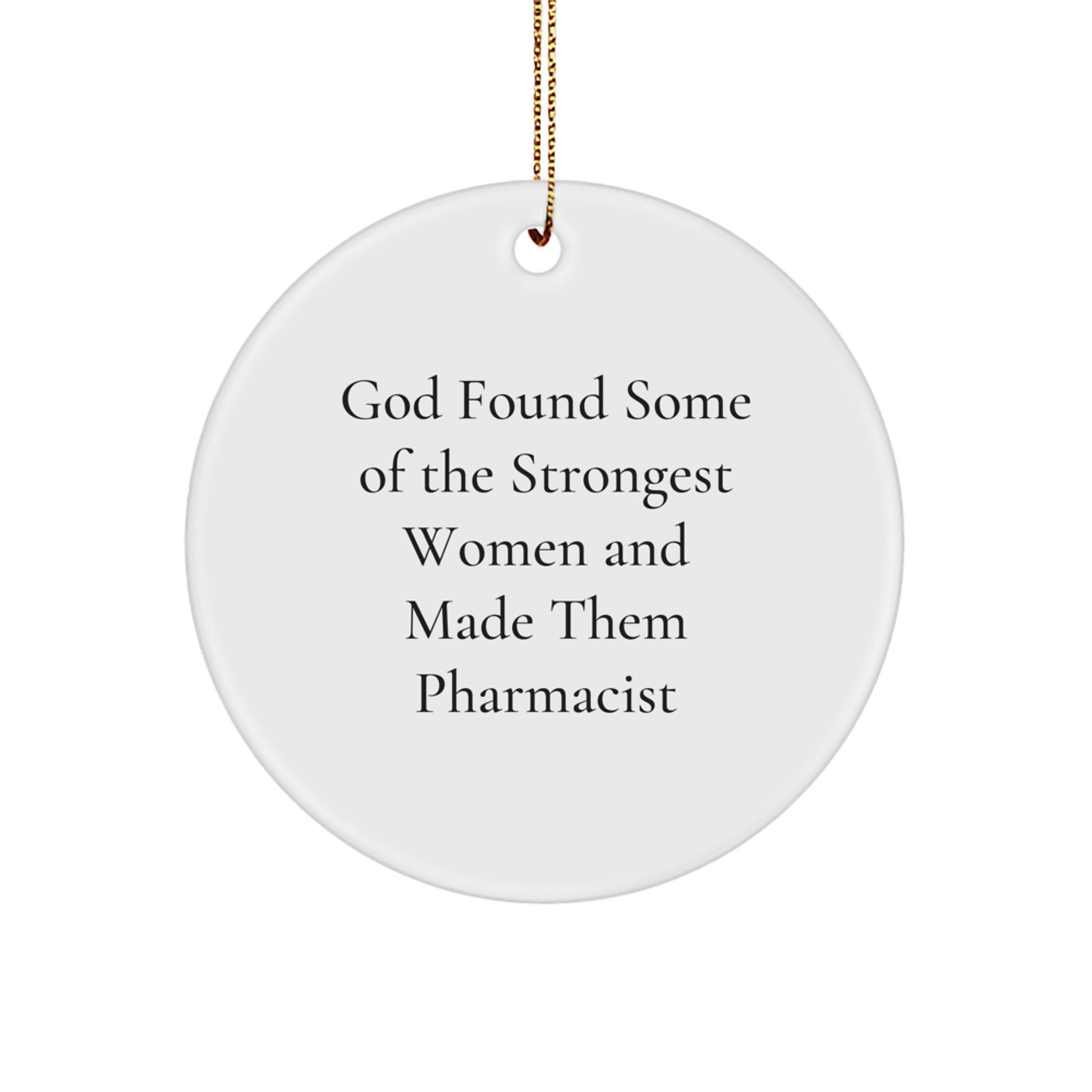 Funny Pharmacist Gifts for Women, 'God Found Some Of The Strongest Women And Made Them Pharmacist' Circle Ornament, Christmas Unique Gifts from Friends - Image 1
