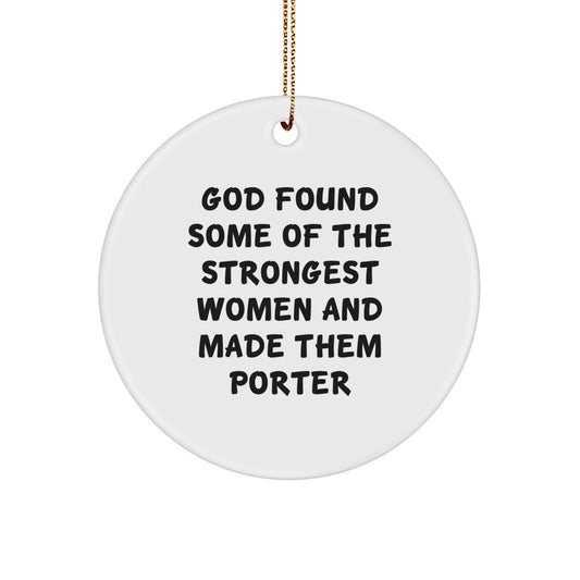 Funny Porter Gifts from Women, Unique Circle Ornaments for Porter on Christmas, 'God Found Some Of The Strongest Women And Made Them Porter' - Image 1