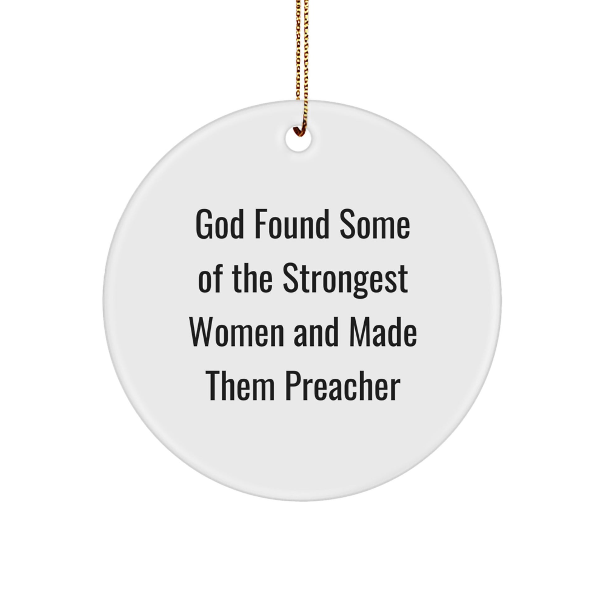 Funny Preacher Gifts for Women - 'God Found Some Of The Strongest Women And Made Them Preacher' Circle Ornament, Christmas Unique Gifts from Family, Friends, Coworkers - Image 1