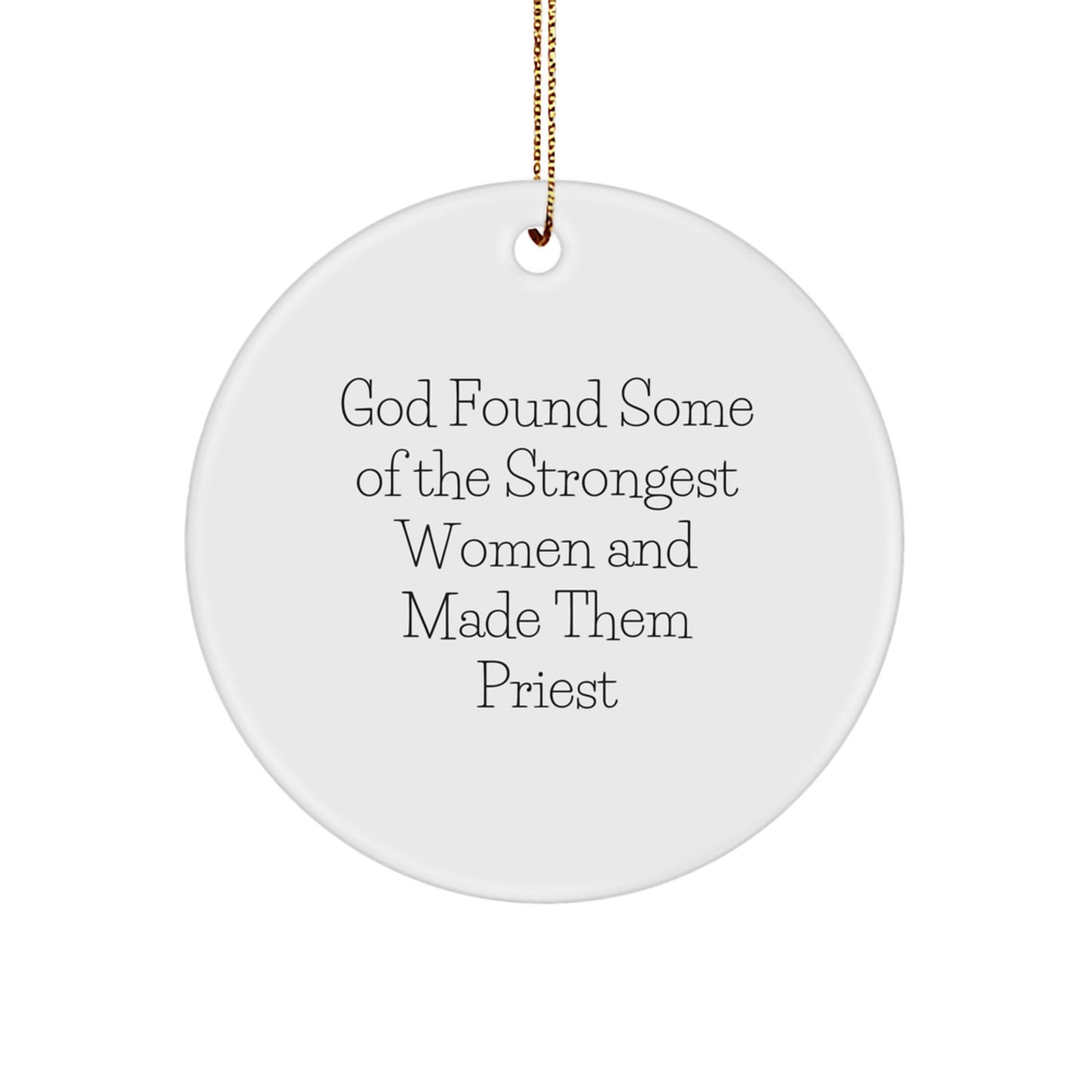 Funny Priest Quote Gifts, Circle Ornament, 'God Found Some Of The Strongest Women And Made Them Priest', Inspirational Christmas Unique Gifts for Priest, Women, Friends from - Image 1