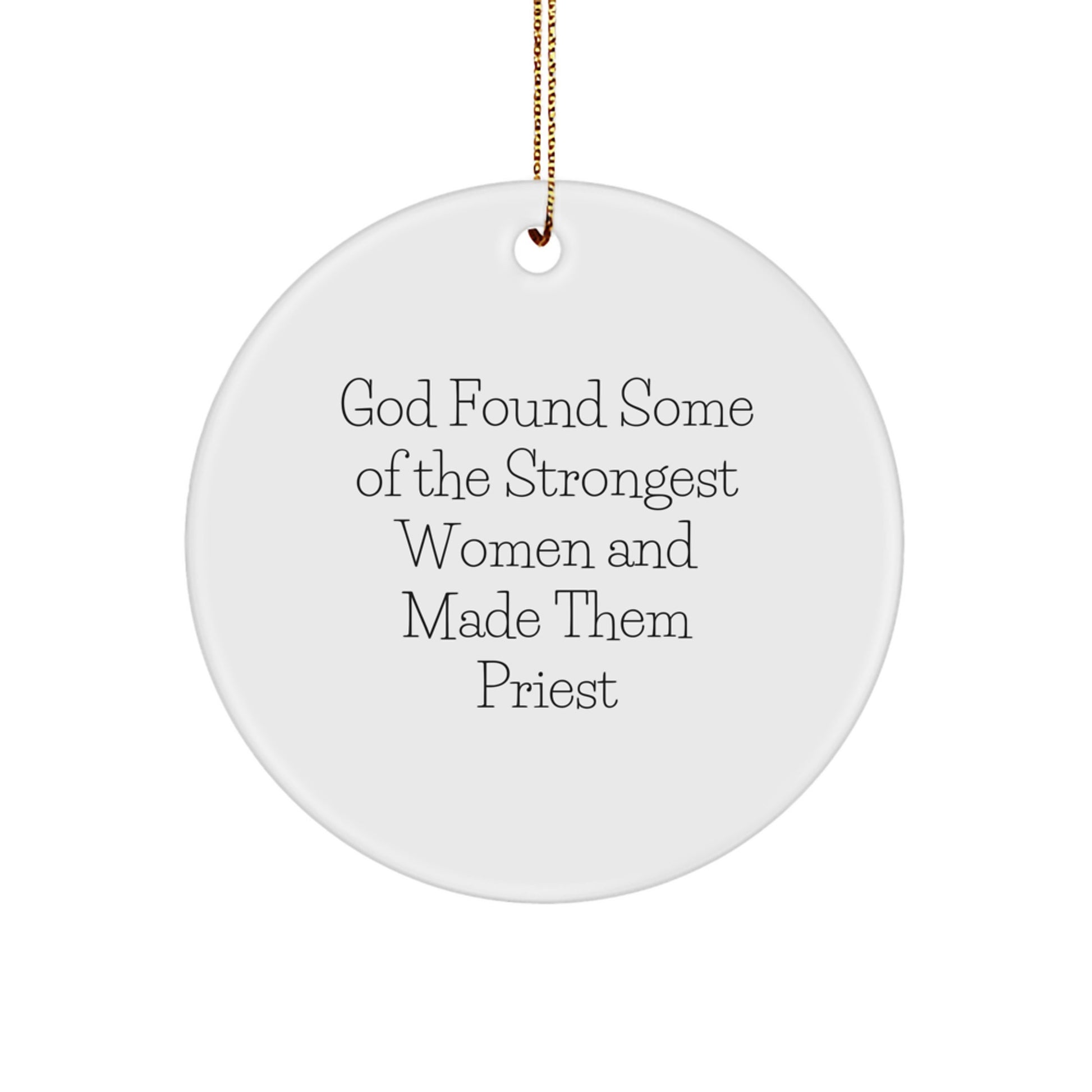 Funny Priest Quote Gifts, Circle Ornament, 'God Found Some Of The Strongest Women And Made Them Priest', Inspirational Christmas Unique Gifts for Priest, Women, Friends from - Image 1