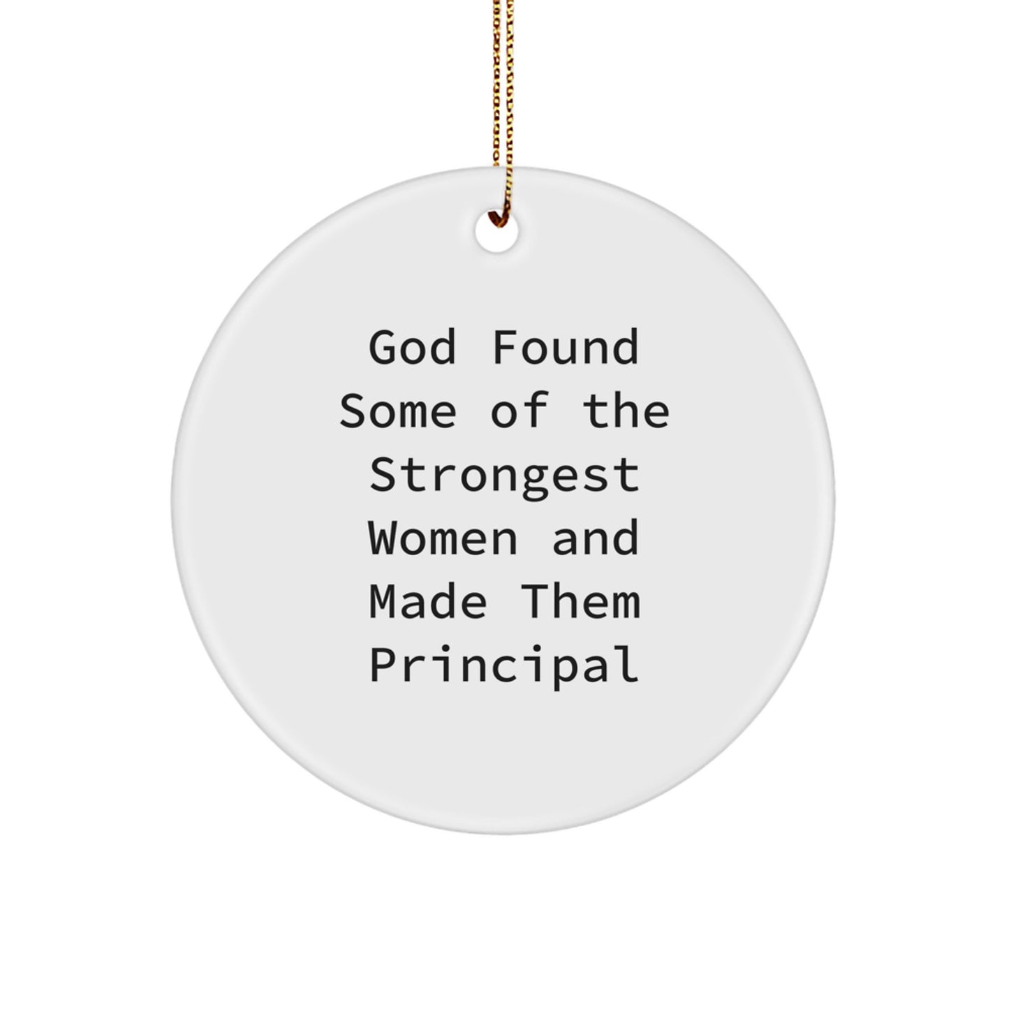 Principal Gifts from Men - Funny Circle Ornament with Quote 'God Found Some Of The Strongest Women And Made Them Principal' - Christmas Unique Gifts for Women - Image 1