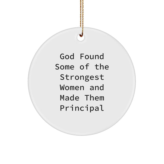 Principal Gifts from Men - Funny Circle Ornament with Quote 'God Found Some Of The Strongest Women And Made Them Principal' - Christmas Unique Gifts for Women - Image 1
