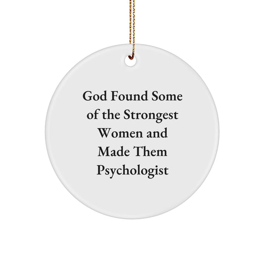 Funny Gifts for Psychologist, Circle Ornament, Inspirational Quote 'God Found Some Of The Strongest Women And Made Them Psychologist', Christmas Unique Gifts from Family - Image 1