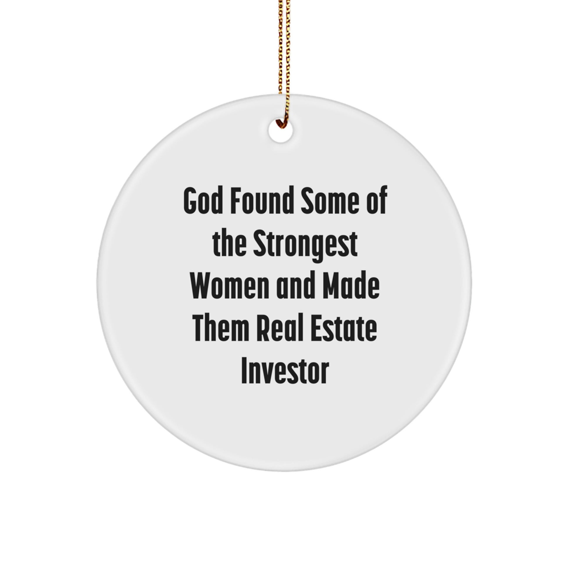 Funny Real Estate Investor Gifts, God Found Some Of The Strongest Women And Made Them Real Estate Investor, Circle Ornament, Christmas Unique Ornaments - Image 1