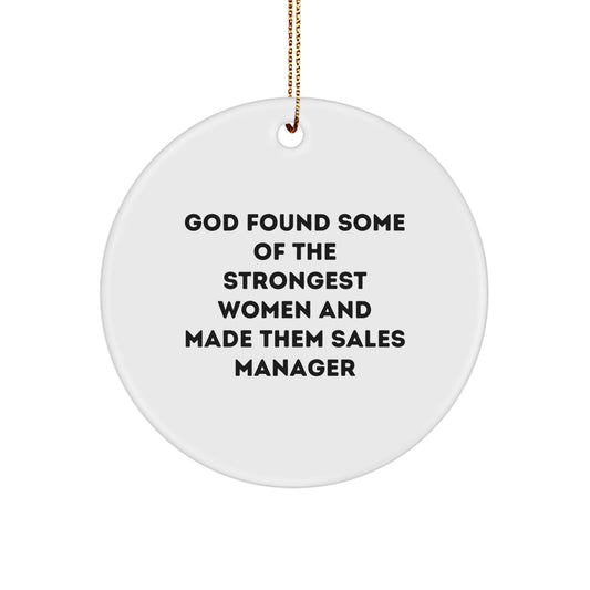 Funny Sales Manager Gifts, 'God Found Some Of The Strongest Women And Made Them Sales Manager' Circle Ornament, White, 2.75" Tall, Perfect for Christmas Unique Gifts from Friends to Coworkers - Image 1