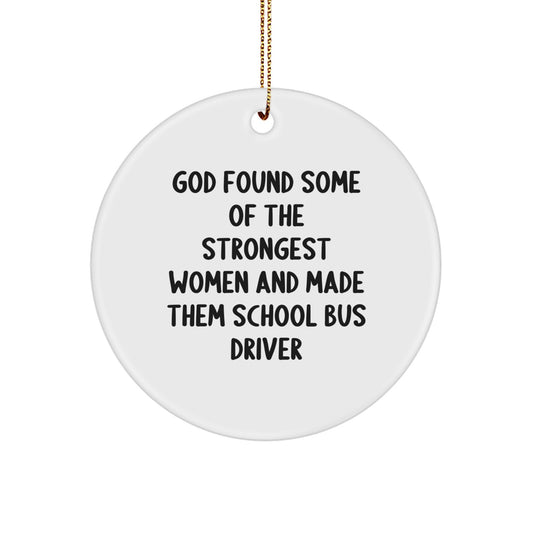 Funny School Bus Driver Gifts from Friends for Christmas - Circle Ornament, 'God Found Some Of The Strongest Women And Made Them School Bus Driver' Quote - Image 1